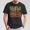 thumbnail image 5 of Its Not A Dad Bod Its A Father Figure Fathers Day Joke TShirt, 5 of 6
