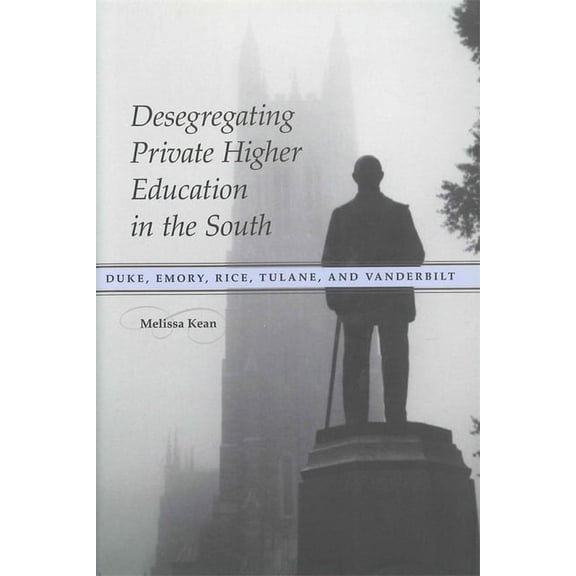 Desegregating Private Higher Education in the South: Duke, Emory, Rice, Tulane, and Vanderbilt, (Paperback)
