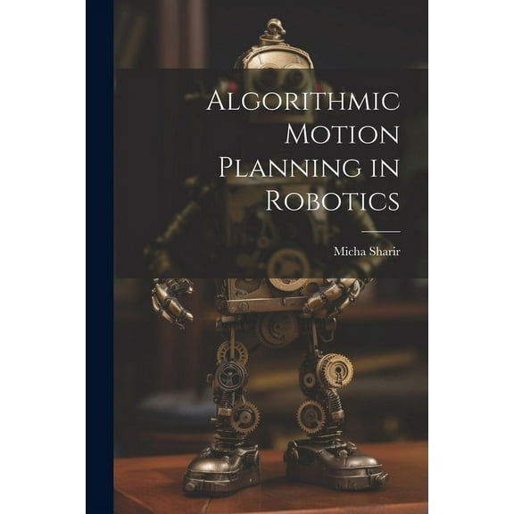 Algorithmic Motion Planning in Robotics (Paperback)