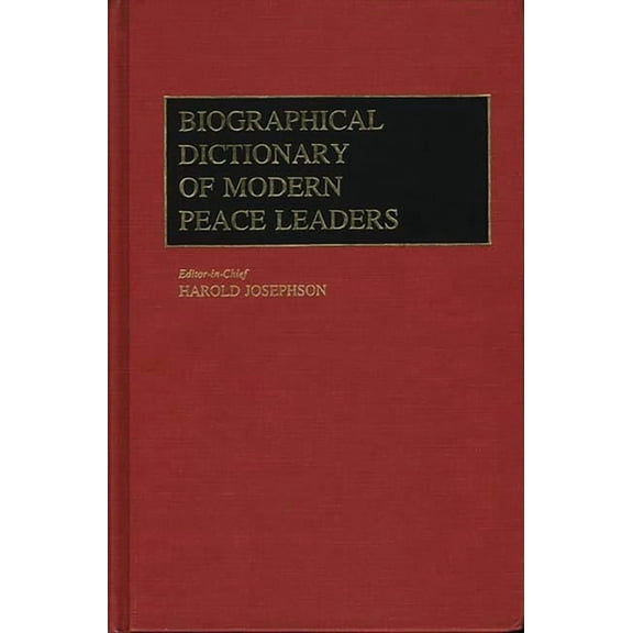 Biographical Dictionary of Modern Peace Leaders, (Hardcover)