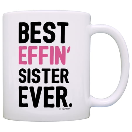 ThisWear Big Sister Gift Ideas Best Effin Sister Ever Ever Big Sister Little Sister 11 ounce Coffee Mug