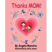 Thanks Mom!: By Angela Mannino - Kid's Book About Mom - Mother's Day books, (Paperback)