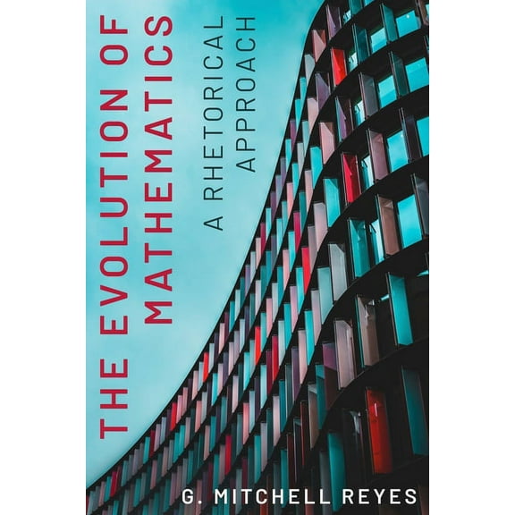 Rsa Transdisciplinary Rhetoric The Evolution of Mathematics: A Rhetorical Approach, (Paperback)