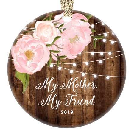 My Mother My Friend Christmas Ornament, Gifts for Mom from Daughter 2019 Dated Friendship Love Rustic Floral Xmas Farmhouse Present 3