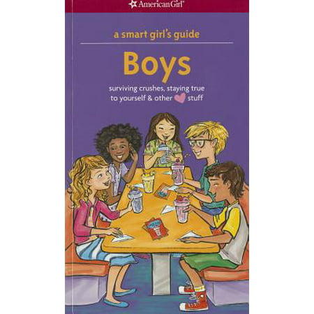 A Smart Girl's Guide: Boys : Surviving Crushes, Staying True to Yourself, and Other (Love) Stuff