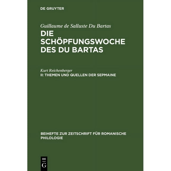 Beihefte Zur Zeitschrift Für Romanische Die Schöpfungswoche des Du Bartas, II, Themen und Quellen der Sepmaine, Book 108, (Hardcover)