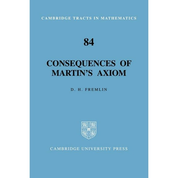 Cambridge Tracts in Mathematics Consequences of Martin's Axiom, Book 84, (Paperback)