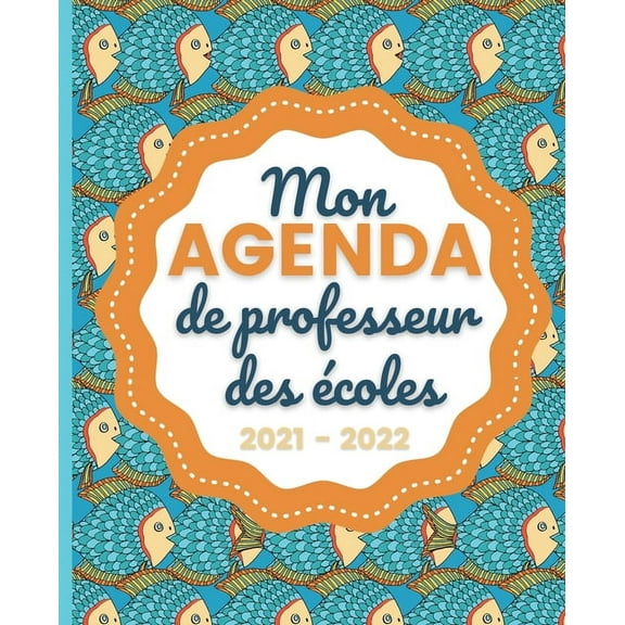 Mon AGENDA de Professeur des Ãcoles 2021 - 2022: Carnet de Bord Enseignant - Agenda Poisson semainier souple - Planner p, (Paperback)