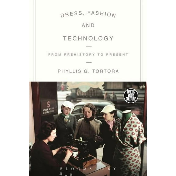 Dress, Body, Culture Dress, Fashion and Technology: From Prehistory to the Present, (Hardcover)