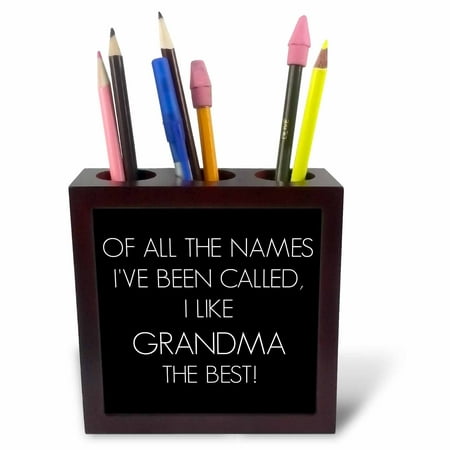 3dRose Of all the names Ive been called I like grandma the best, Tile Pen Holder,
