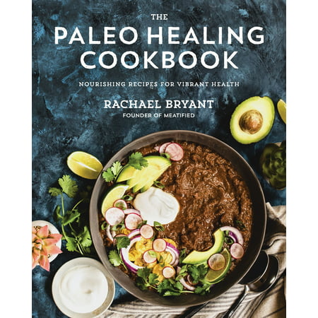 The Paleo Healing Cookbook : Nourishing Recipes for Vibrant (Best Paleo Cookbook Crossfit)