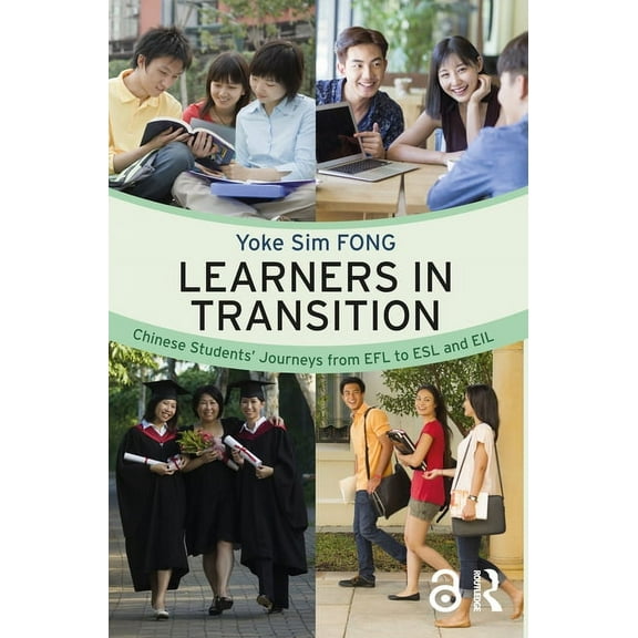 Learners in Transition: Chinese Students' Journeys from EFL to ESL and EIL, (Paperback)