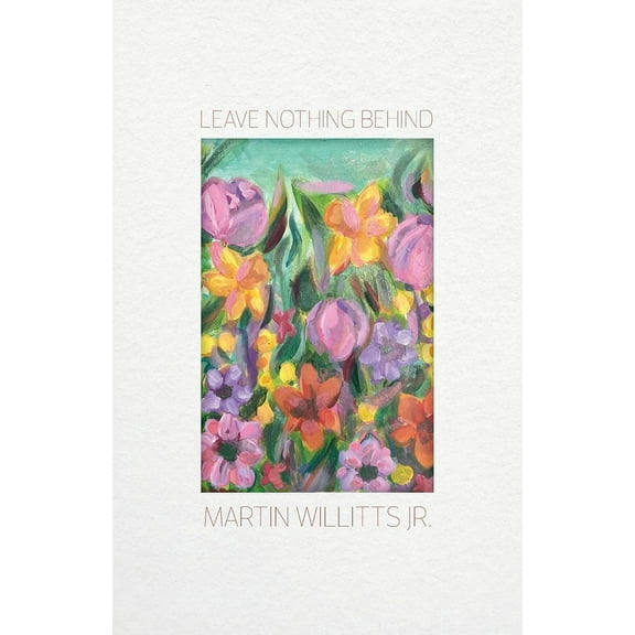 Leaving Nothing Behind (Paperback)