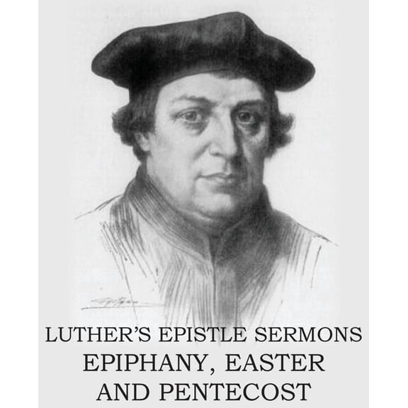 Luther's Epistle Sermon's Vol II - Epiphany, Easter and Pentecost, (Paperback)