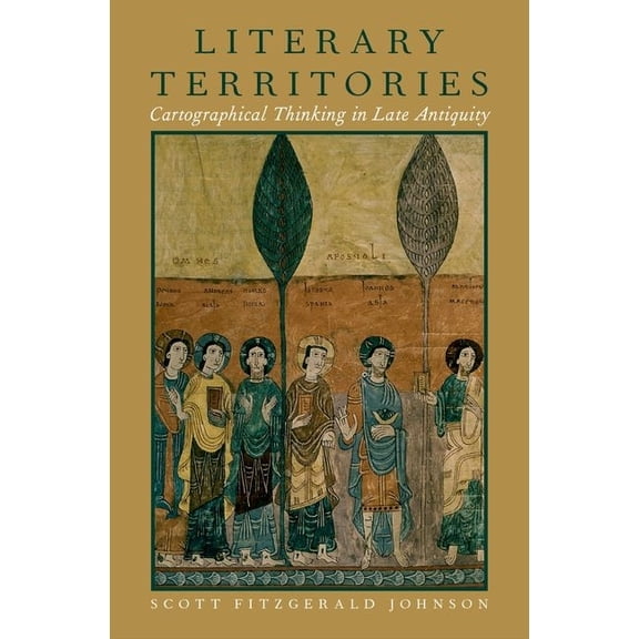 Literary Territories: Cartographical Thinking in Late Antiquity, (Hardcover)