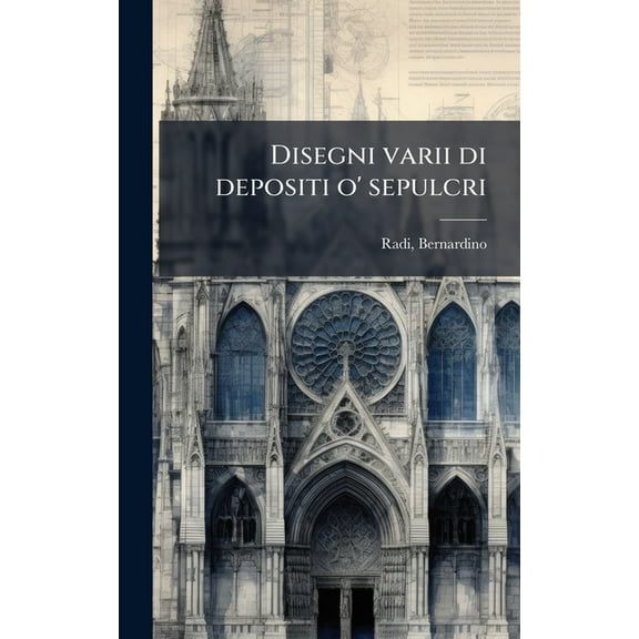 Disegni varii di depositi o' sepulcri, (Hardcover)