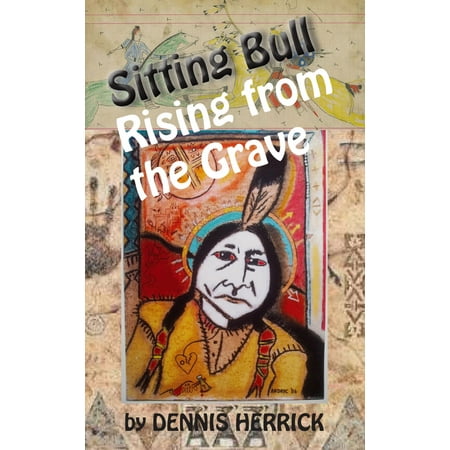 Sitting Bull Rising From the Grave - eBook