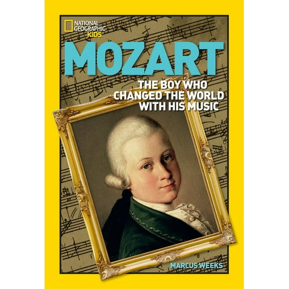 National Geographic World History Biogra Mozart: The Boy Who Changed the World with His Music, (Paperback)