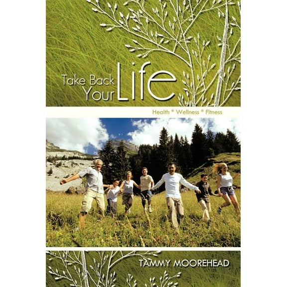 Take Back Your Life : Health * Wellness * Fitness (Hardcover)