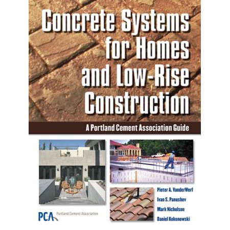 Concrete Systems for Homes and Low-Rise Construction : A Portland Cement Association's Guide for Homes and Lo-Rise (Best Cement For Home Construction)