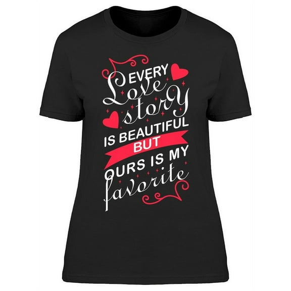 Our Story Will Be My Favorite T-Shirt Women -Image by Shutterstock, Female 3X-Large