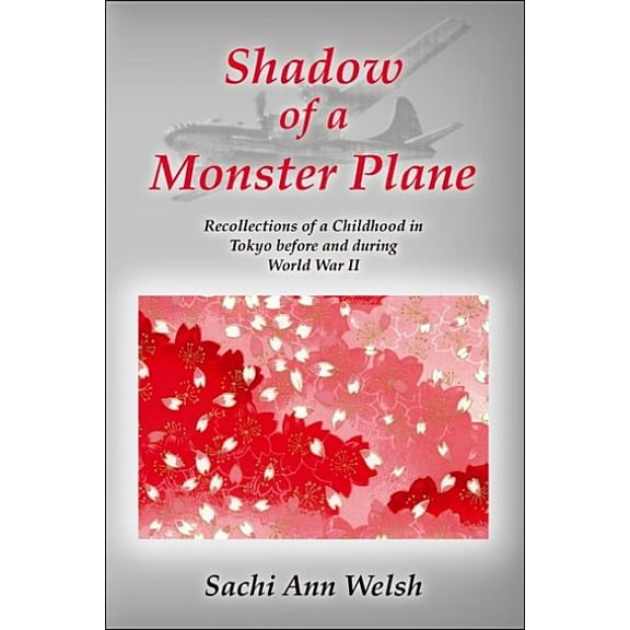 Shadow of a Monster Plane: Recollections of a Childhood in Tokyo Before and During World War II, (Paperback)