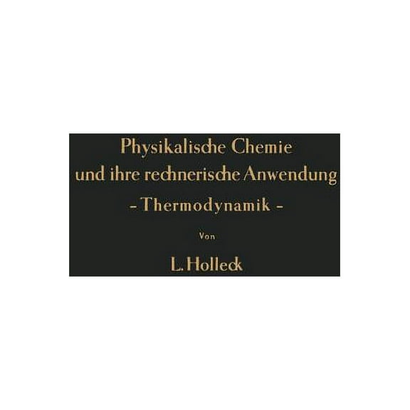 Physikalische Chemie Und Ihre Rechnerische Anwendung -- Thermodynamik --: Eine EinfÃ¼hrung FÃ¼r Studierende Und Praktiker, (Paperback)