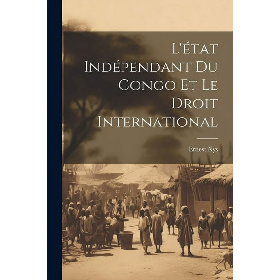 L'état Indépendant Du Congo Et Le Droit International (Paperback)