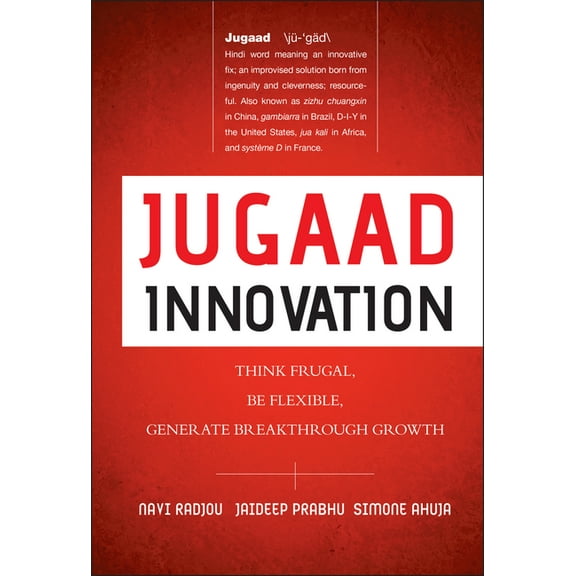 Jugaad Innovation: Think Frugal, Be Flexible, Generate Breakthrough Growth, (Hardcover)