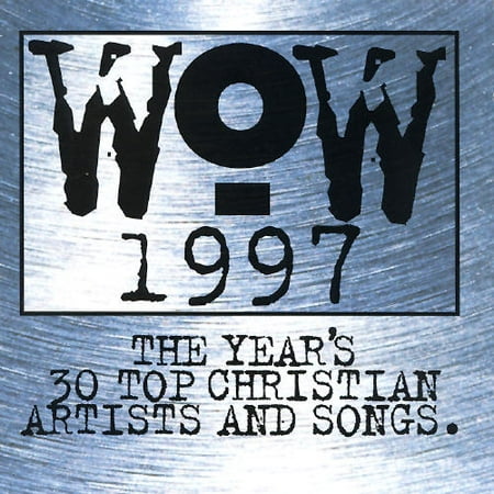 WOW 1997: THE YEAR'S 30 TOP CHRISTIAN ARTISTS AND SONGS (Best Contemporary Christian Artists)