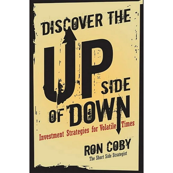 Discover the Upside of Down: Investment Strategies for Volatile Times, (Hardcover)