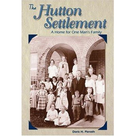 Pre-Owned The Hutton Settlement: A Home for One Man's Family (Hardcover) by Doris Hinson Pieroth