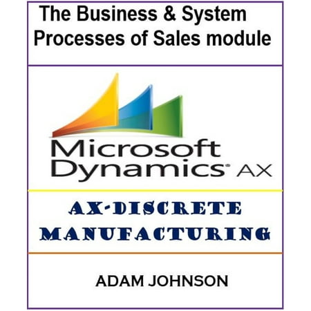 Adam Modules - The Business & System processes of Sales module for AX-Discrete Manufacturing - eBook
