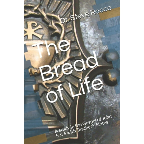 Legacy of Christ The Bread of Life: A study in the Gospel of John 5 & 6, Book 3, (Paperback)