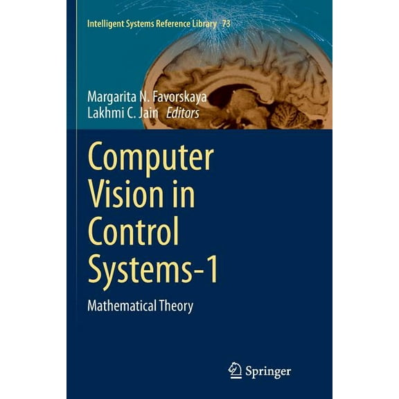 Intelligent Systems Reference Library Computer Vision in Control Systems-1: Mathematical Theory, Book 73, (Paperback)