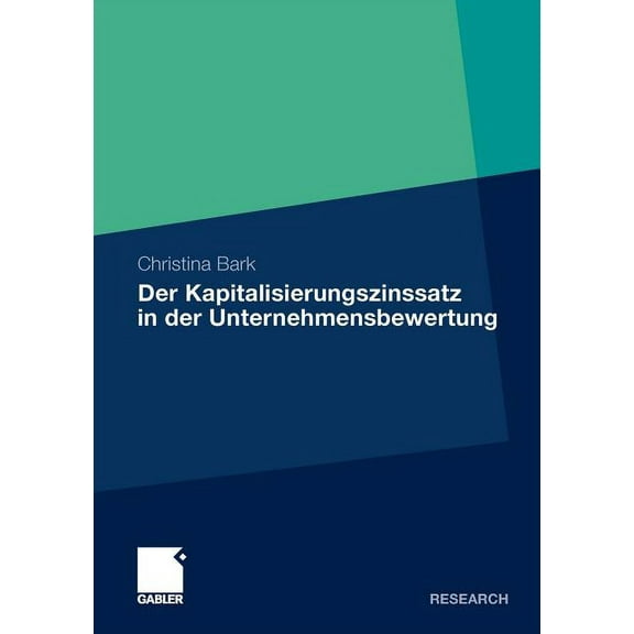 Der Kapitalisierungszinssatz in Der Unternehmensbewertung: Eine Theoretische, Praktische Und Empirische Analyse Unter Be, (Paperback)