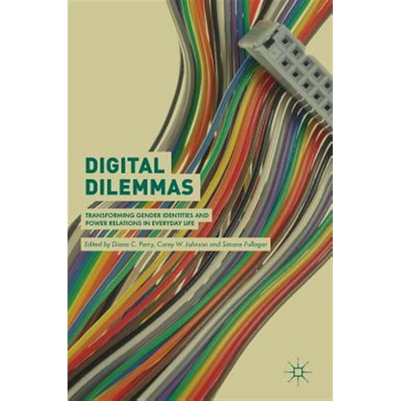 Pre-Owned Digital Dilemmas: Transforming Gender Identities and Power Relations in Everyday Life, (Hardcover)
