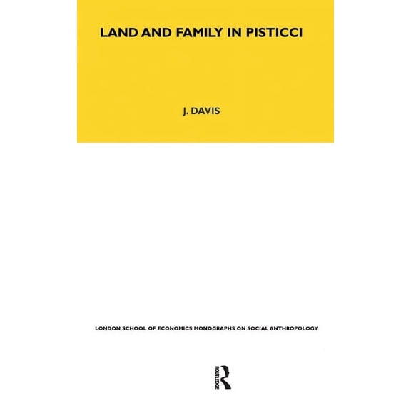 Lse Monographs on Social Anthropology, 8 Land and Family in Pisticci, (Hardcover)