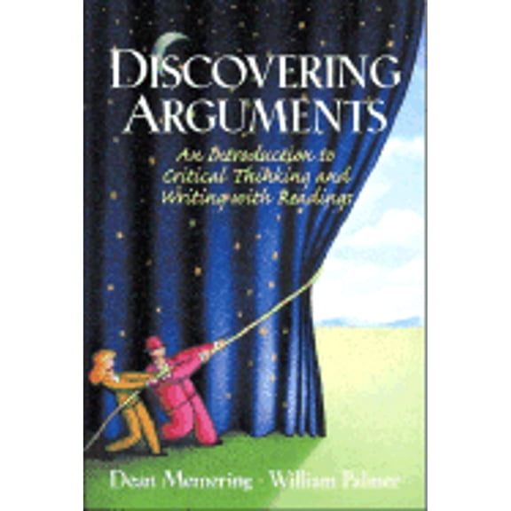 Discovering Arguments: An Introduction to Critical Thinking and Writing, with Readings (Paperback) by Dean Memering, William Palmer