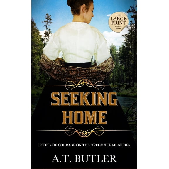 Courage on the Oregon Trail Large Print Seeking Home: Historical Women's Fiction Saga Large Print, Book 7, (Hardcover)