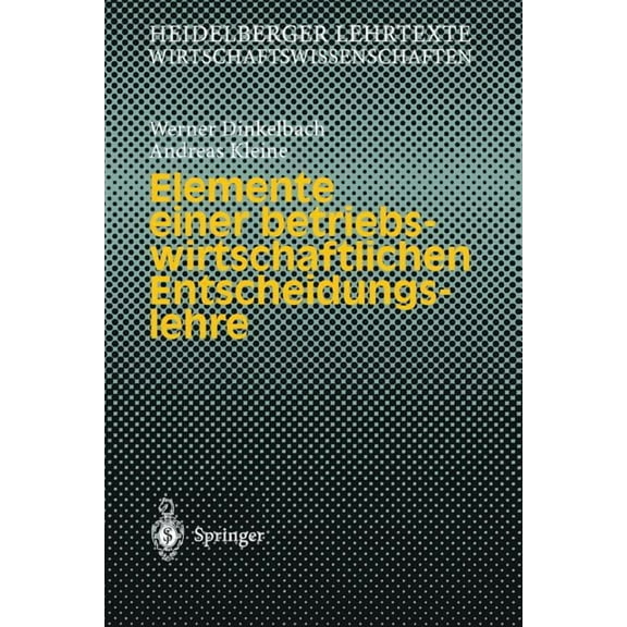Heidelberger Lehrtexte Wirtschaftswissen Elemente Einer Betriebswirtschaftlichen Entscheidungslehre, (Paperback)