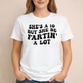 thumbnail image 2 of She’s a 10 But She Be Fartin’ A Lot T-Shirt, 2 of 5