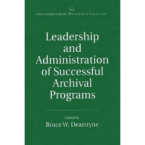 Libraries Unlimited Library Management C Leadership and Administration of Successful Archival Programs, (Hardcover)