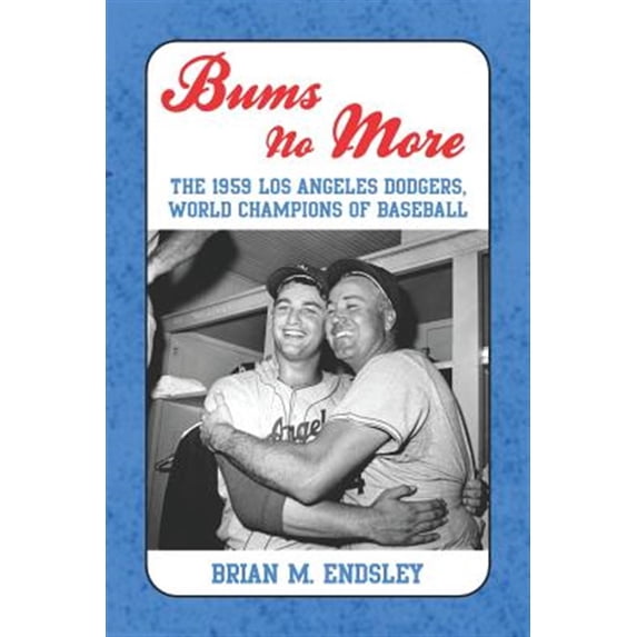 Pre-Owned Bums No More: The 1959 Los Angeles Dodgers, World Champions of Baseball (Paperback)