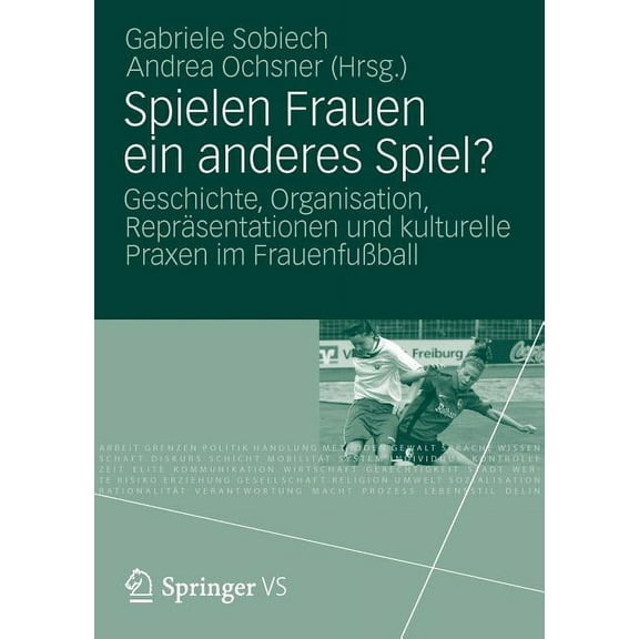 Spielen Frauen Ein Anderes Spiel?: Geschichte, Organisation, ReprÃ¤sentationen Und Kulturelle Praxen Im FrauenfuÃball, (Paperback)