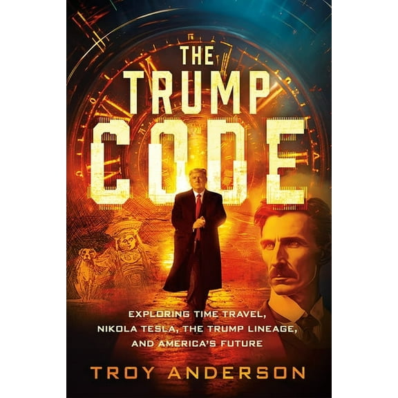 The Trump Code: Exploring Time Travel, Nikola Tesla, the Trump Lineage, and America's Future, (Paperback)