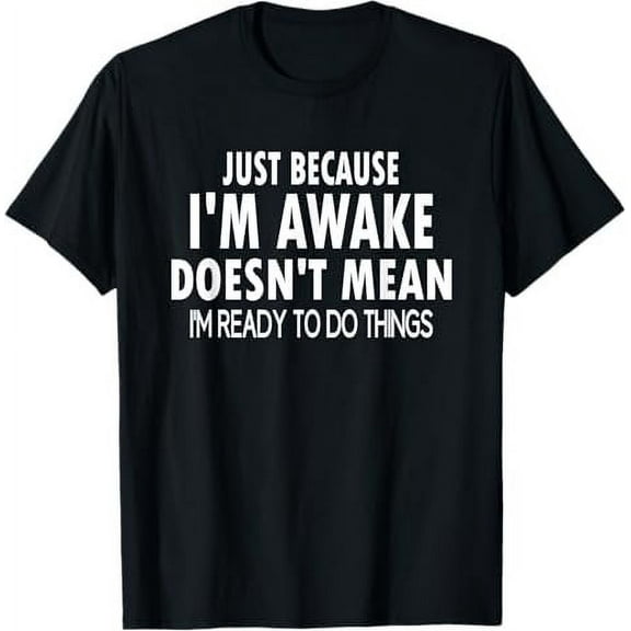 Just Because I'm Awake Funny for Tweens and Teens T-Shirt