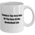 thumbnail image 2 of Today’s The First Day Of The Rest Of My Basketball Life Fun Novelty Gag Coffee Mug, 2 of 2