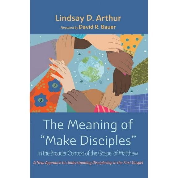 The Meaning of "Make Disciples" in the Broader Context of the Gospel of Matthew (Hardcover)