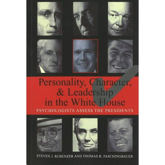 Personality, Character, and Leadership In The White House : Psychologists Assess the Presidents (Paperback)